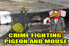 Crimefighting Pigeon and Mouse